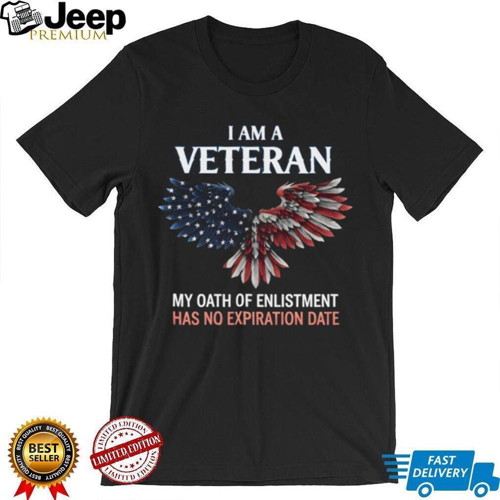 I Am A Veteran My Oath Of Enlistment Has No Expiration Date T Shirt
