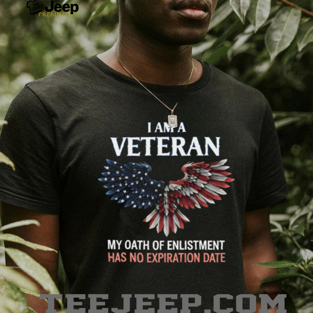 I Am A Veteran My Oath Of Enlistment Has No Expiration Date T Shirt