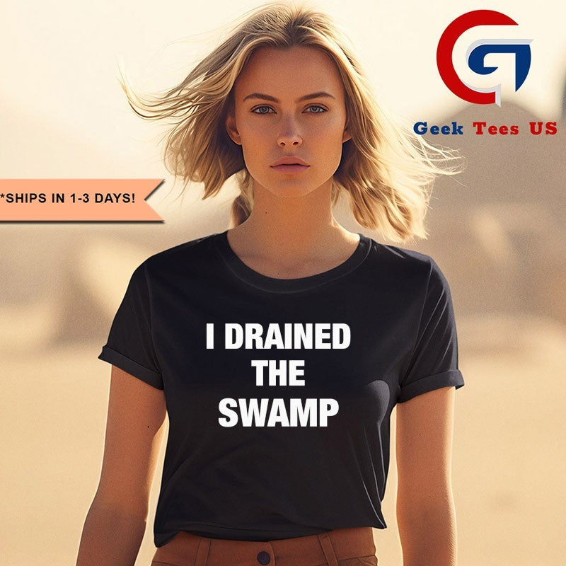 I Drained The Swamp shirt