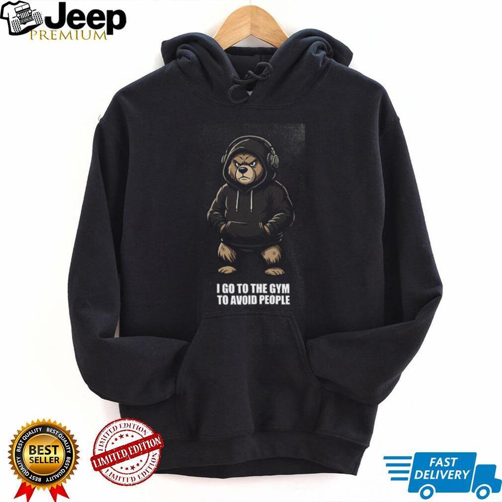 I Go To The Gym To Avoid People Bear Hoodie Graphic T Shirt