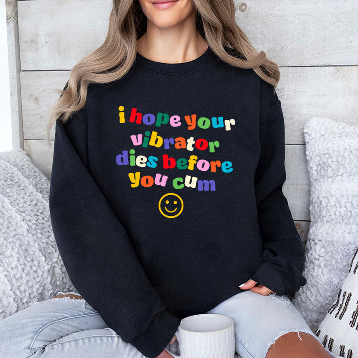I Hope Your Vibrator Dies Before You Cum T Shirt