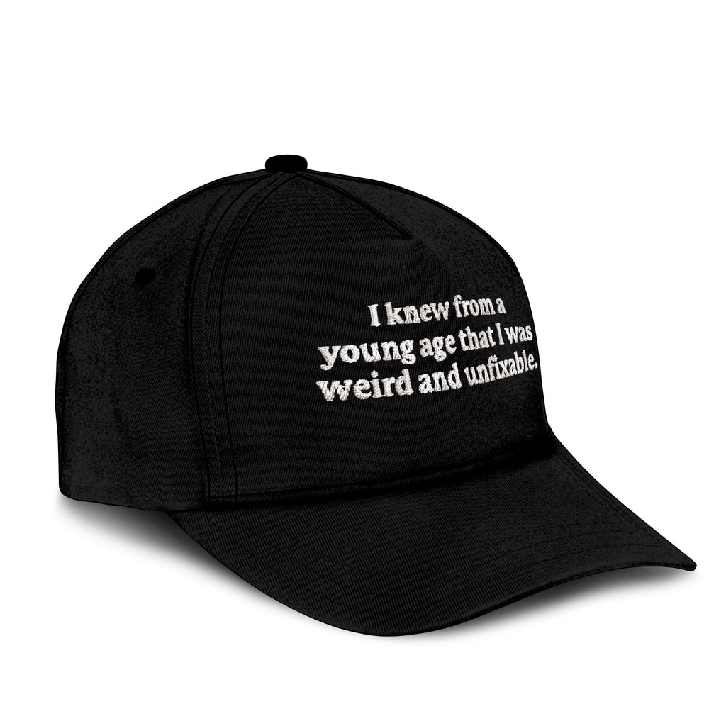 I Knew From A Young Age That I Was Weird And Unfixable Hat