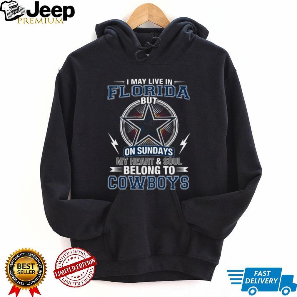 I May Live In Florida But My Heart Belongs To Dallas Cowboys T Shirt