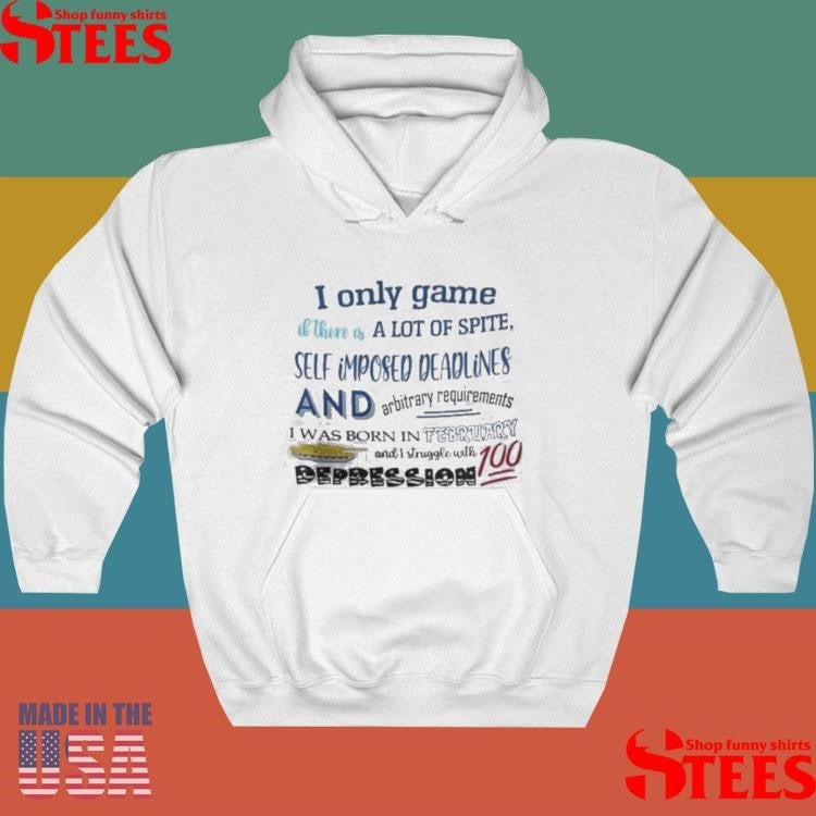 I Only Game If There Is A Lot Of Spite I Was Born In February T-shirt