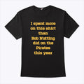 I Spent More On This Shirt Than Bob Nutting Did On The Pirates This Year Shirt