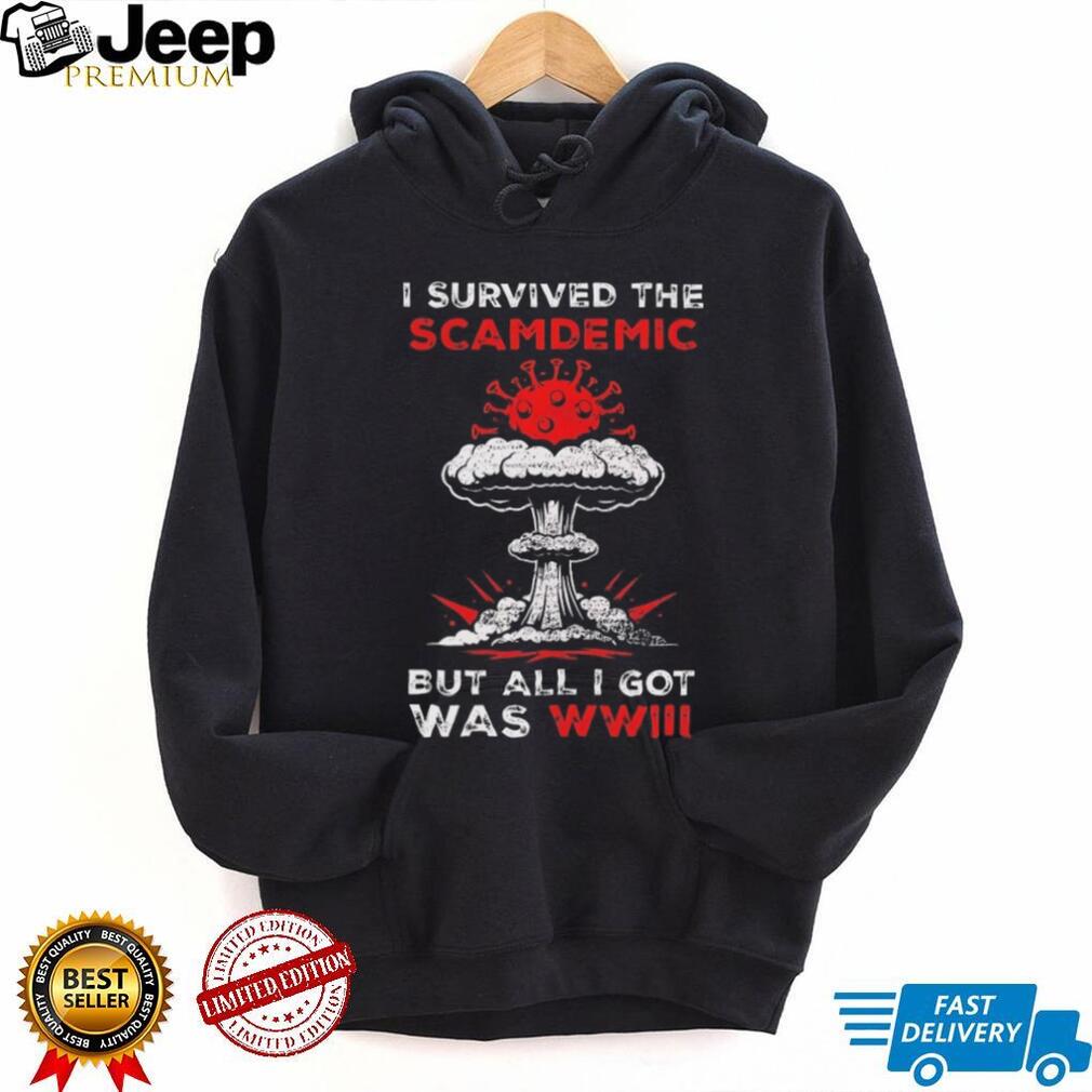 I Survived The Scamdemics But All I Got Was WWIII Sarcastic T Shirt