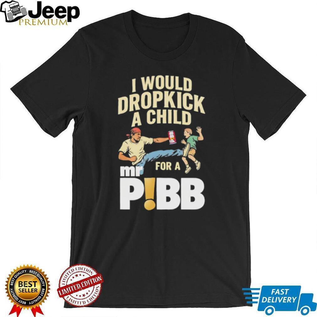 I Would Dropkick A Child For A Mr Pibb Funny Soda Meme Graphic T Shirt