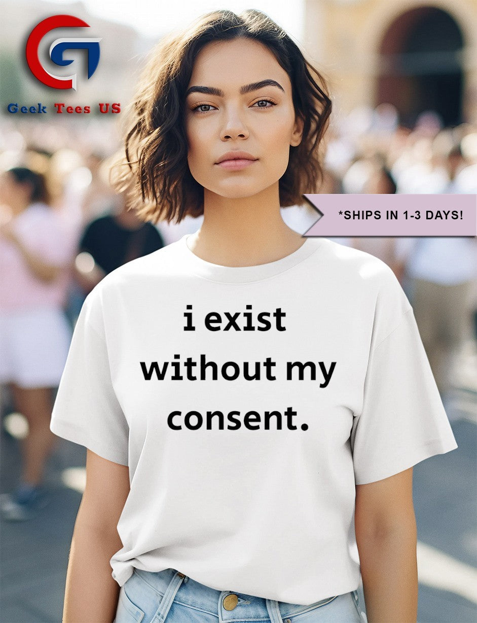 I exist without my consent shirt