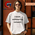 I exist without my consent shirt