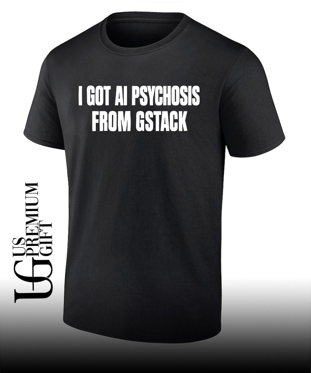 I got Ai Psychosis From Gstack T-shirt