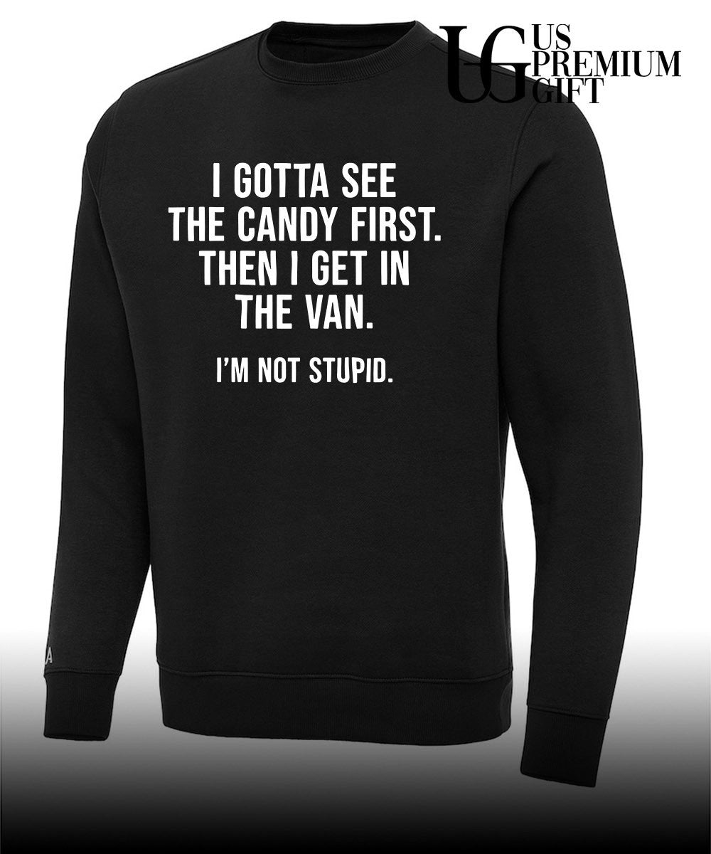 I gotta see the candy first then I get in the van shirt