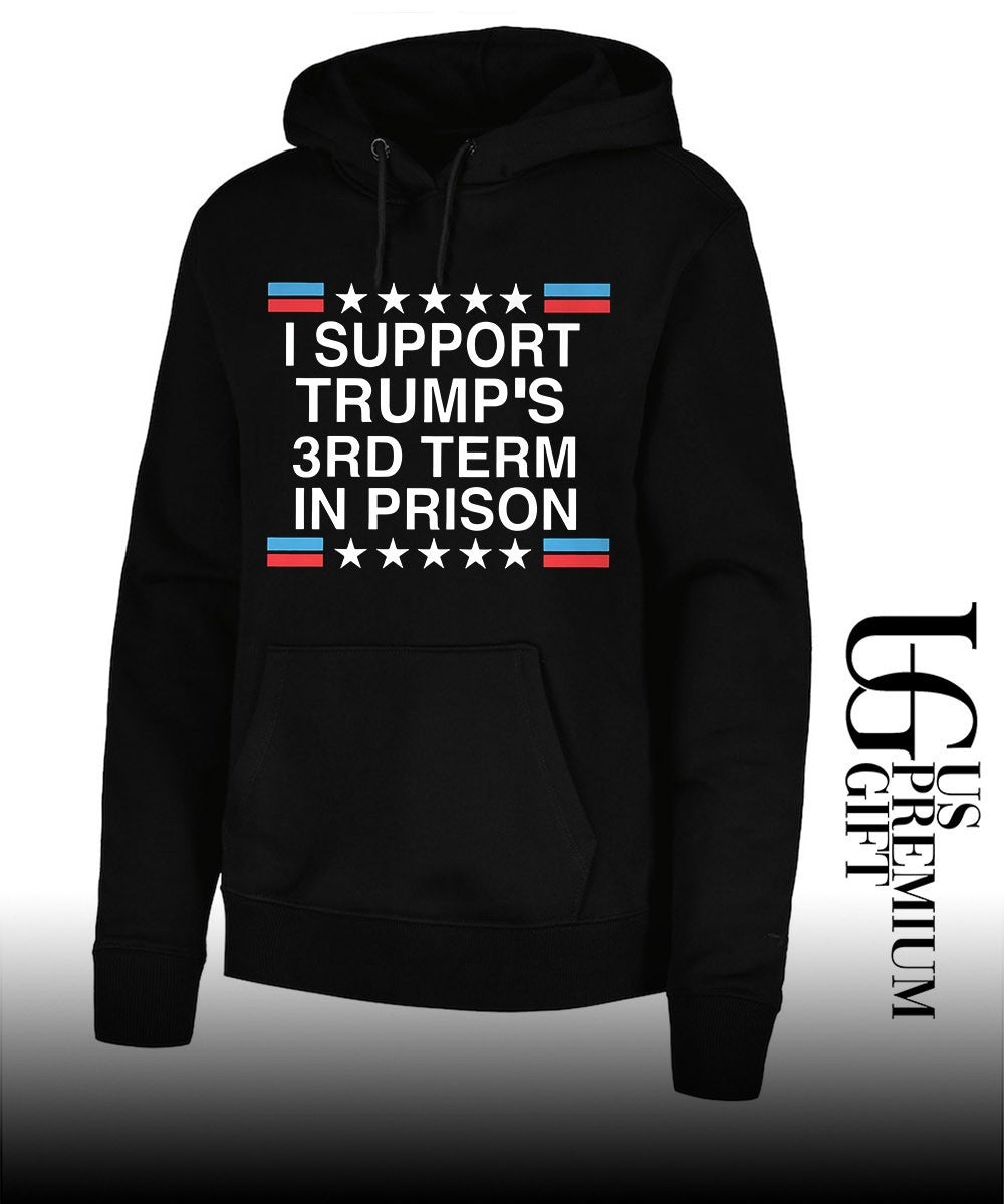 I support Trump’s 3rd Term in Prison shirt