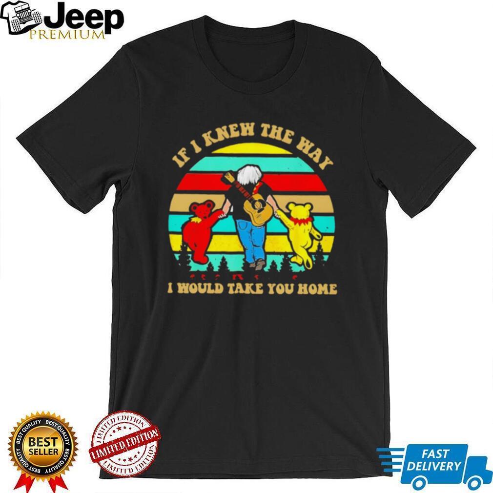 If I Knew The Way I Would Take You Home Grateful Dead Jerry Garcia T Shirt