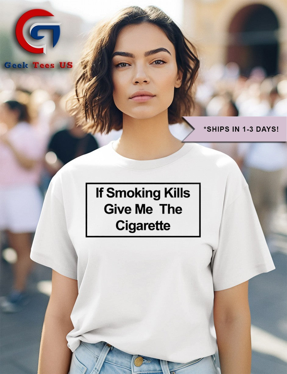 If smoking give me the cigarette shirt