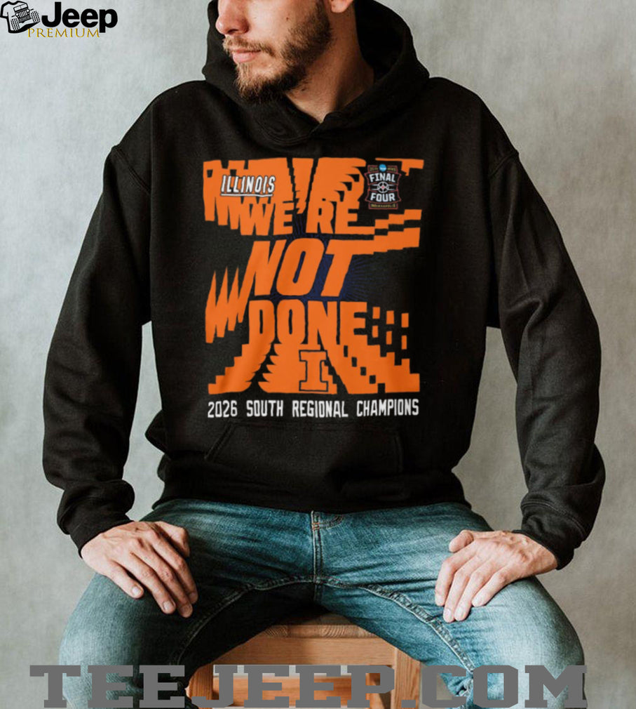 Illinois Basketball 2026 South Regional Champions “We’re Not Done” Final Four T Shirt