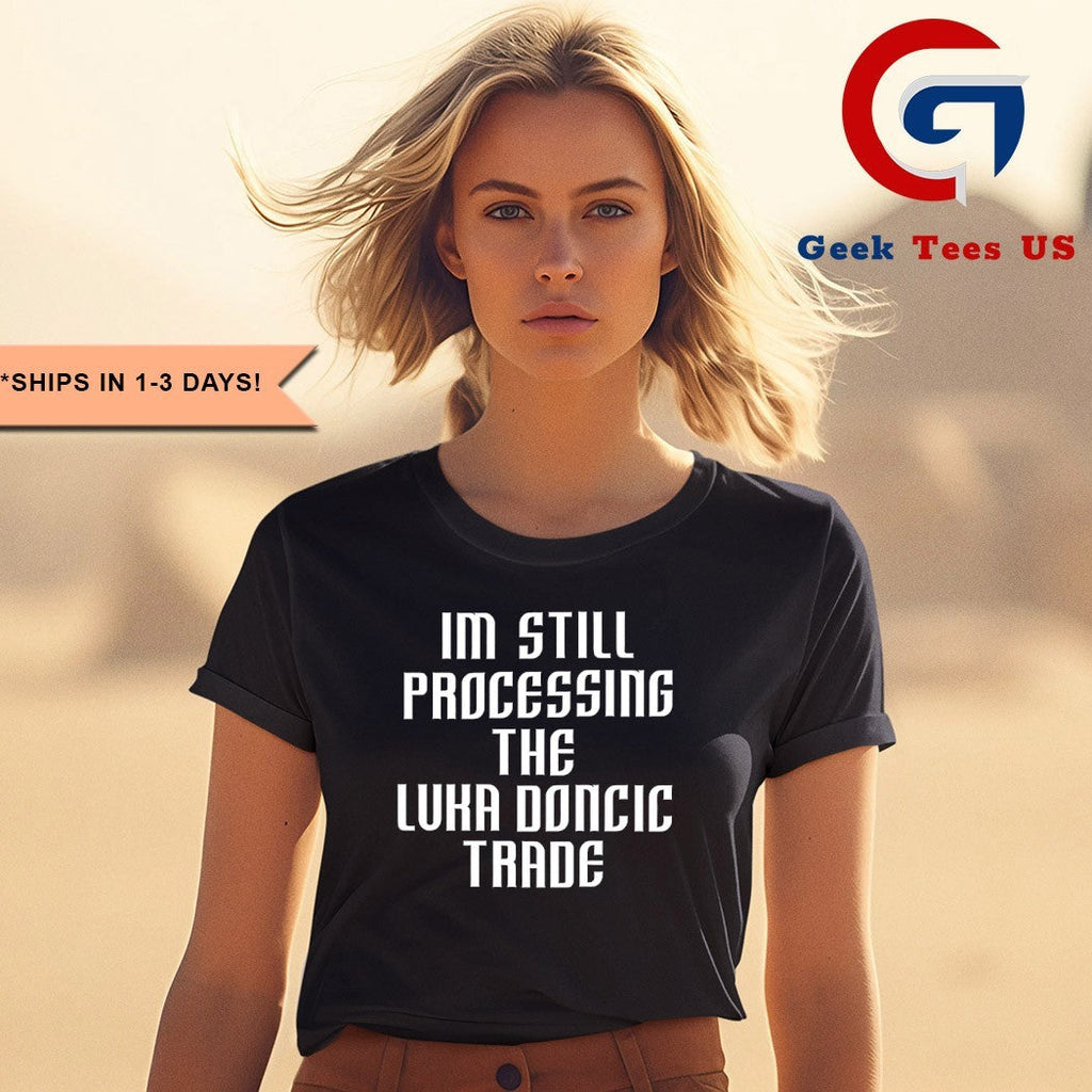 I’m still Processing the Luka Doncic Trade shirt
