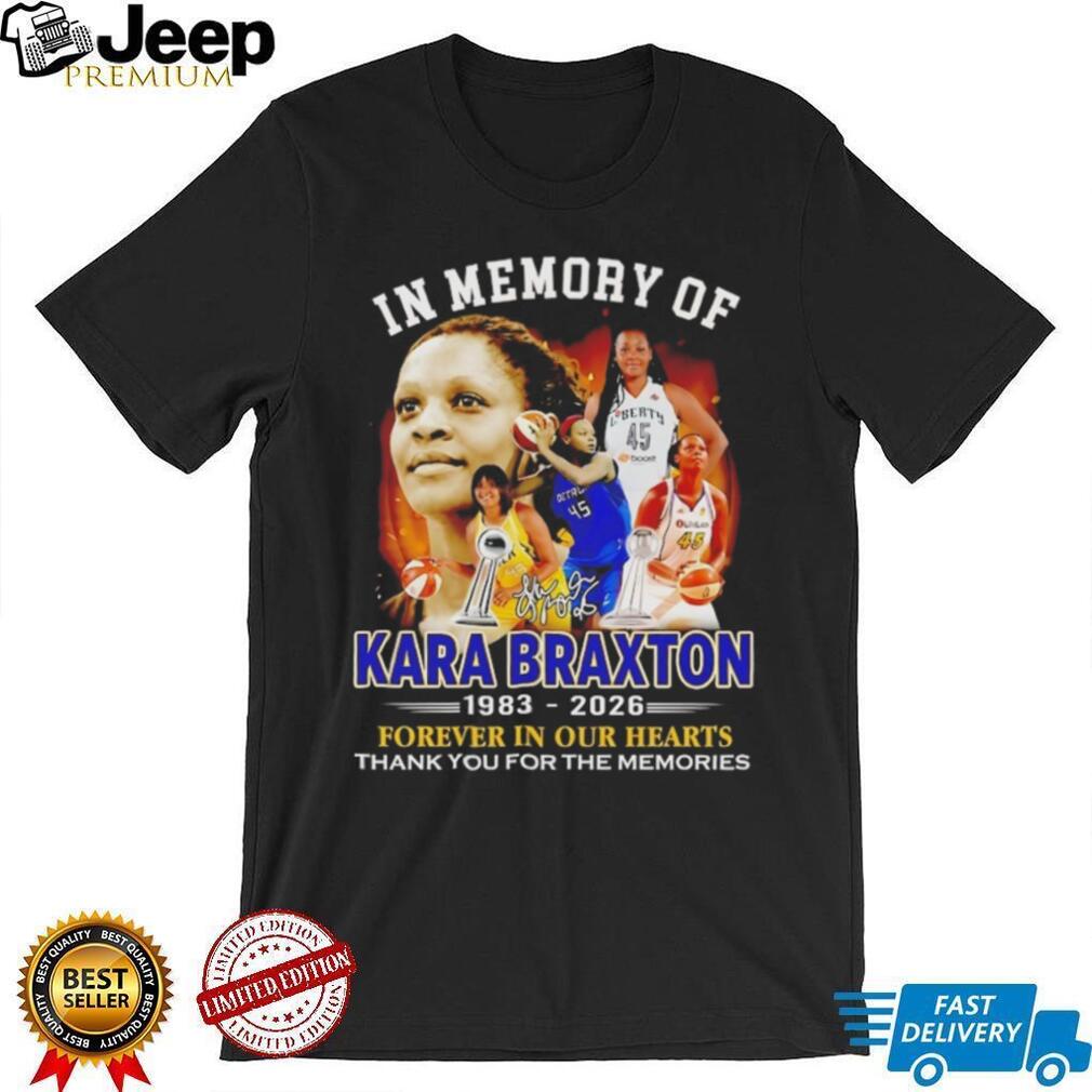 In Memory of Kara Braxton 1983 2026 Forever In Our Hearts Tribute Shirt