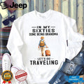 In My Sixties Done Being Grandma Traveling Senior Woman Shirt