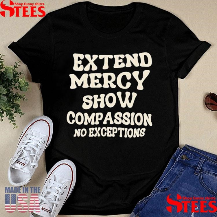Jen Hamilton Extend Mercy Show Compassion No Exceptions T-shirt