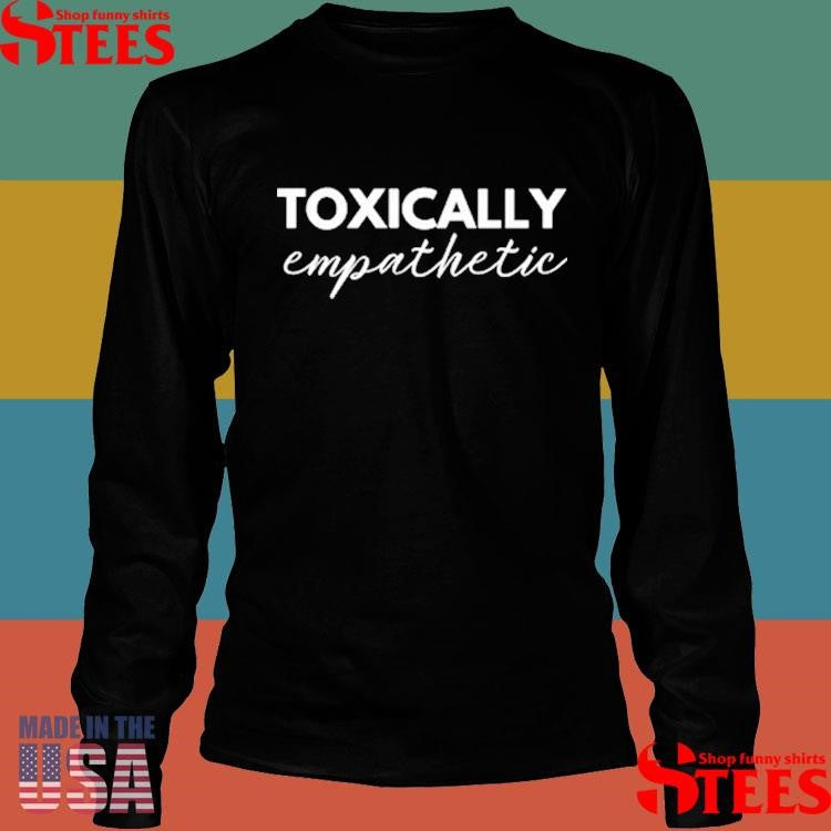 Jen Hamilton Toxically Empathetic T-shirt