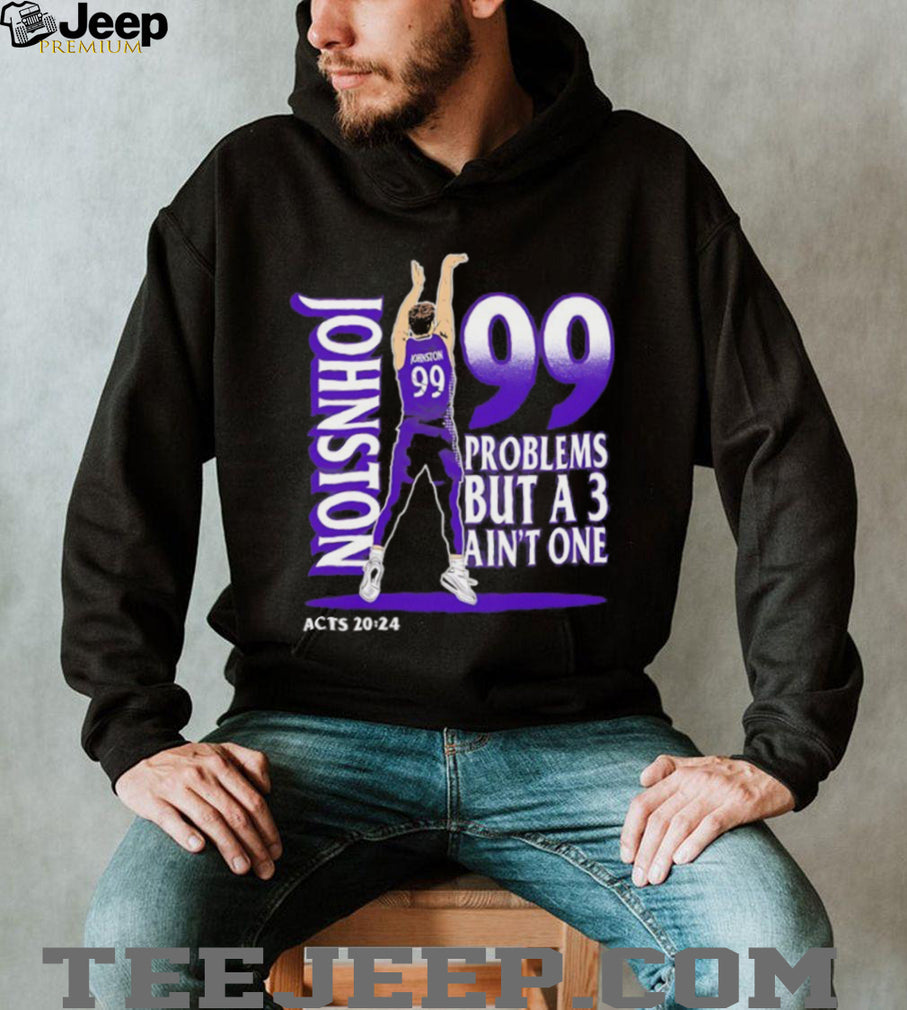 Johnston 99 Problems But A 3 Ain’t One Acts 2024 Basketball Graphic Black T shirt