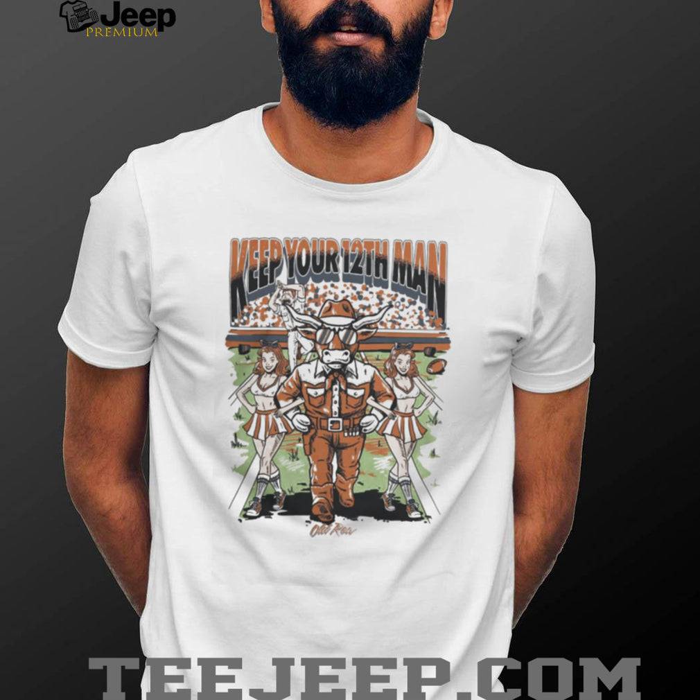 Keep Your 12th Man Texas Longhorns Bevo Mascot Rivalry T Shirt