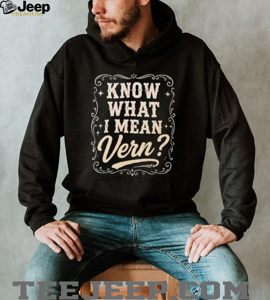 Know What I Mean Vern Ernest P Worrell shirt