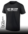 Let Me EYP enjoy your presence shirt