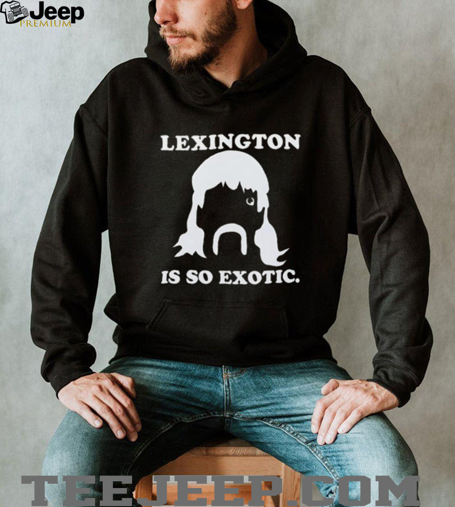 Lexington Is So Exotic Shirt