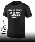 May the fourth be with you and also I’m Gay shirt