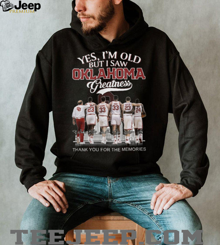 Oklahoma Greatness “Yes I’m Old But I Saw Greatness” Legends Signature Shirt