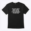 My Mom Didn’t Raise A Bitch But If She Did It Was Definitely My Brother Shirt