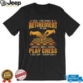 My Retirement Plan I Will Play Chess All Day Every Day T Shirt