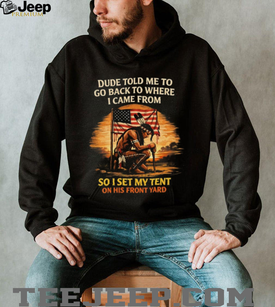 Native American Pride Flag T Shirt Go Back To Where I Came From