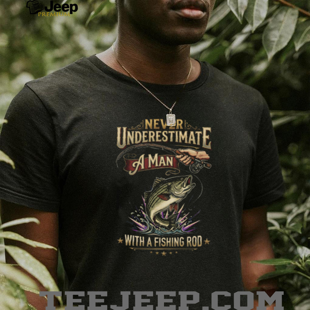 Never Underestimate A Man With A Fishing Rod Bass Fishing T Shirt