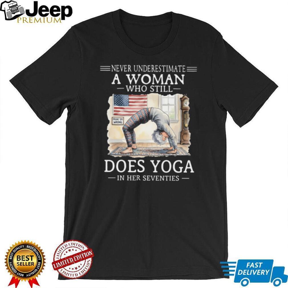 Never Underestimate A Woman Who Does Yoga In Her Seventies T Shirt