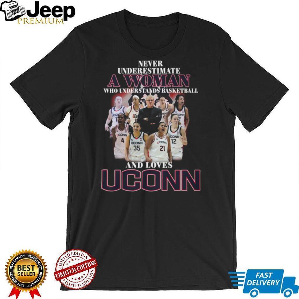 Never Underestimate A Woman Who Loves UConn Basketball Team T Shirt