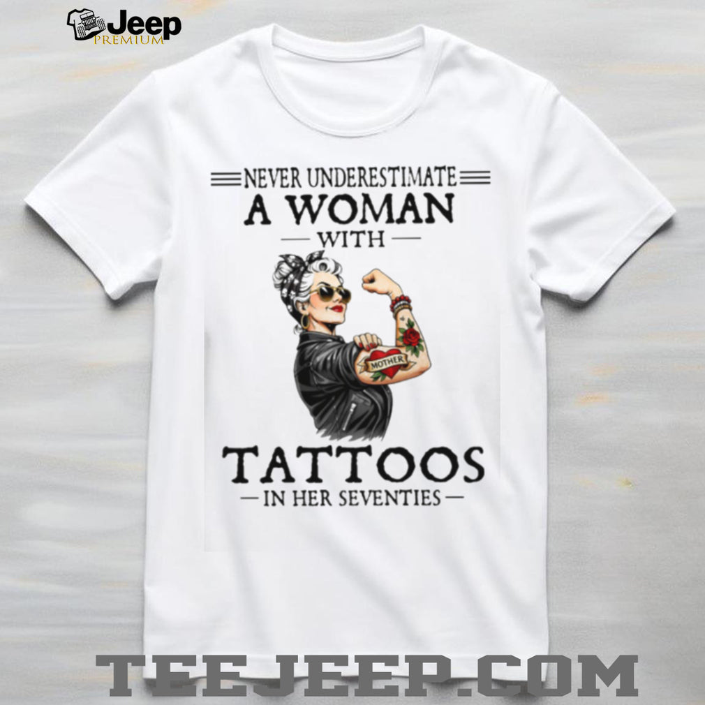 Never Underestimate A Woman With Tattoos In Her Seventies Retro T Shirt
