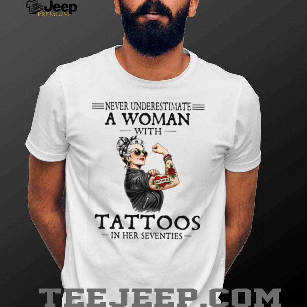 Never Underestimate A Woman With Tattoos In Her Seventies Retro T Shirt
