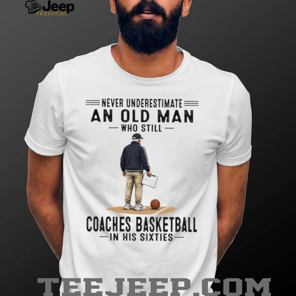 Never Underestimate An Old Man Basketball Coach Sixties Retro Sports Men Gift Shirt