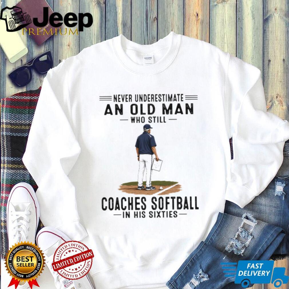 Never Underestimate An Old Man Softball Coach Shirt
