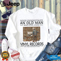 Never Underestimate An Old Man Vinyl Records In His Seventies Retro Music Lovers Shirt