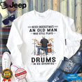 Never Underestimate An Old Man Who Still Plays Drums In His Seventies Shirt