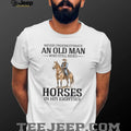 Never Underestimate An Old Man Who Still Rides Horses In His Eighties T Shirt
