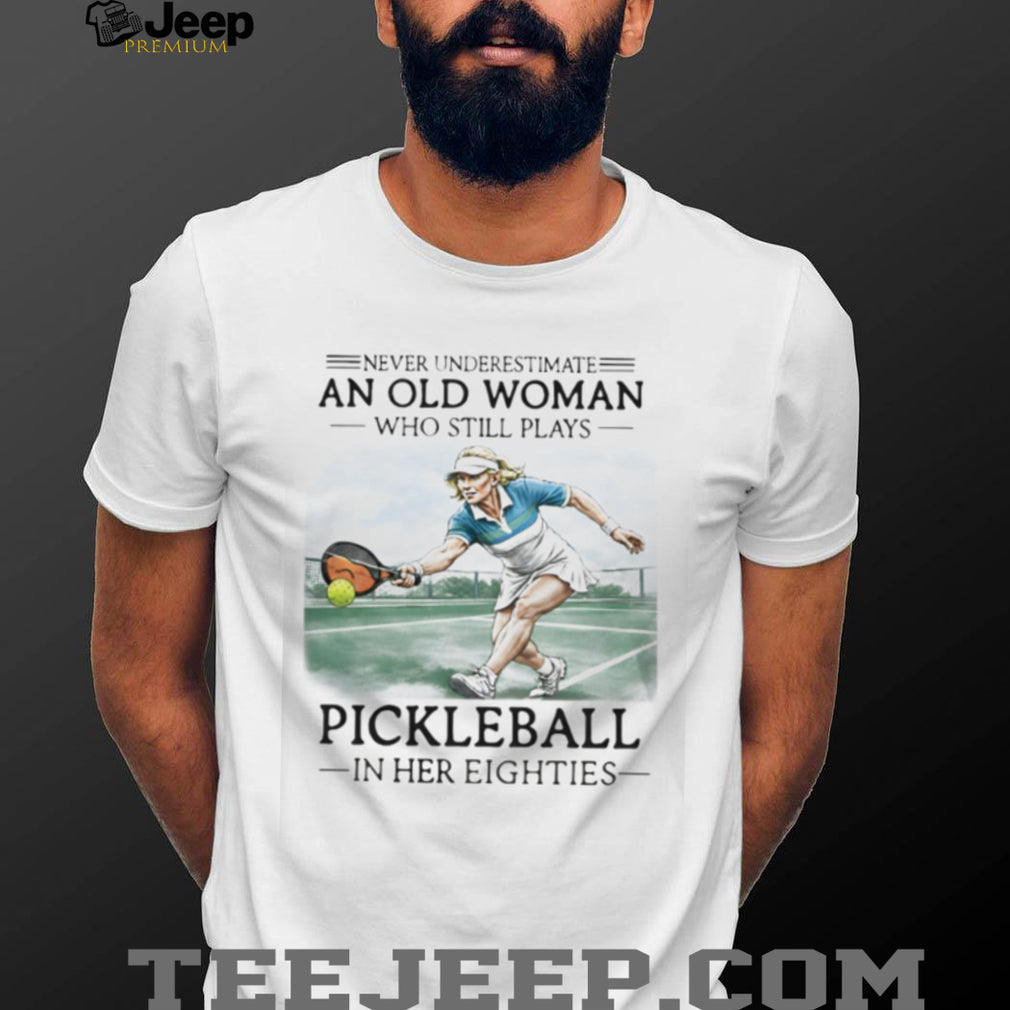 Never Underestimate An Old Woman Playing Pickleball Shirt