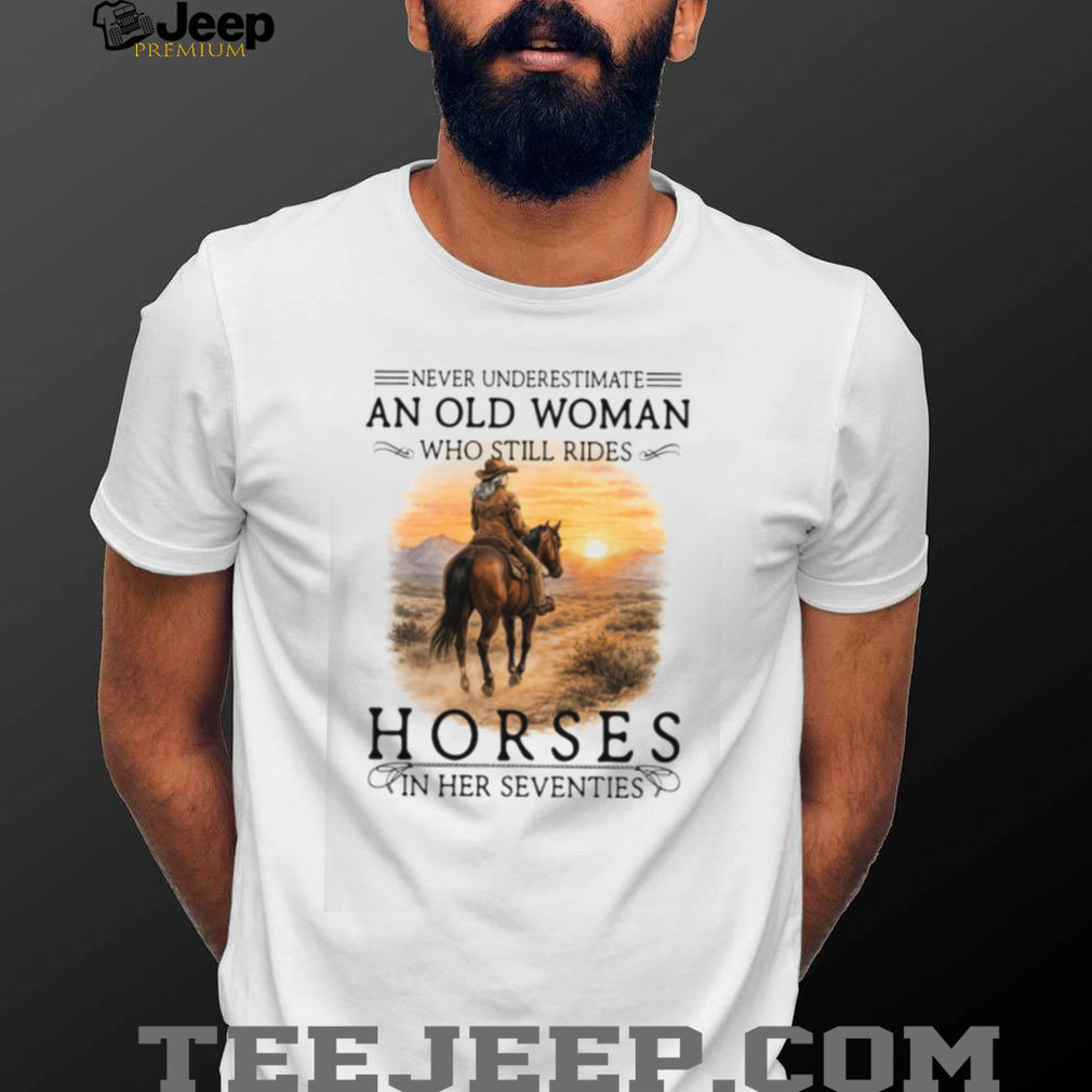 Never Underestimate An Old Woman Who Still Rides Horses Sunset T Shirt