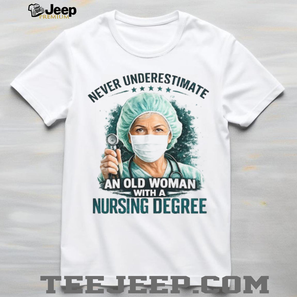 Never Underestimate An Old Woman With A Nursing Degree Registered Nurse Gift Tee