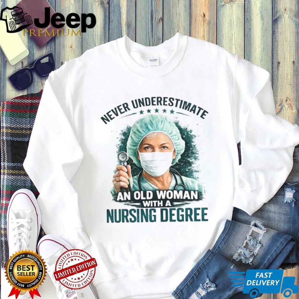Never Underestimate An Old Woman With A Nursing Degree Registered Nurse Gift Tee