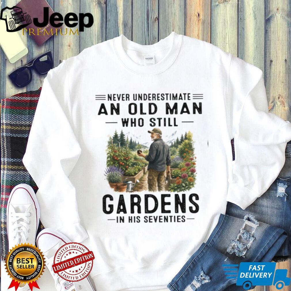 Never Underestimate Gardening Old Man Seventies Garden Lover Shirt