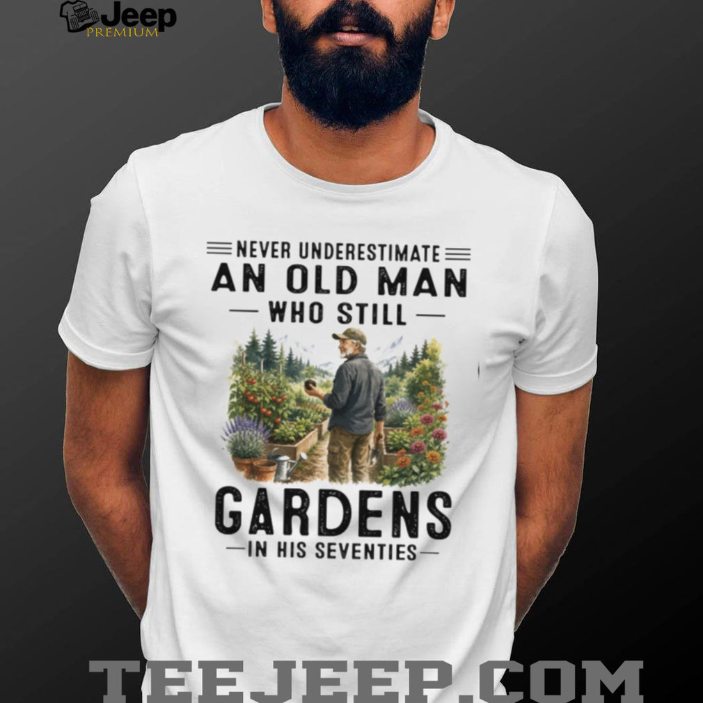 Never Underestimate Gardening Old Man Seventies Garden Lover Shirt